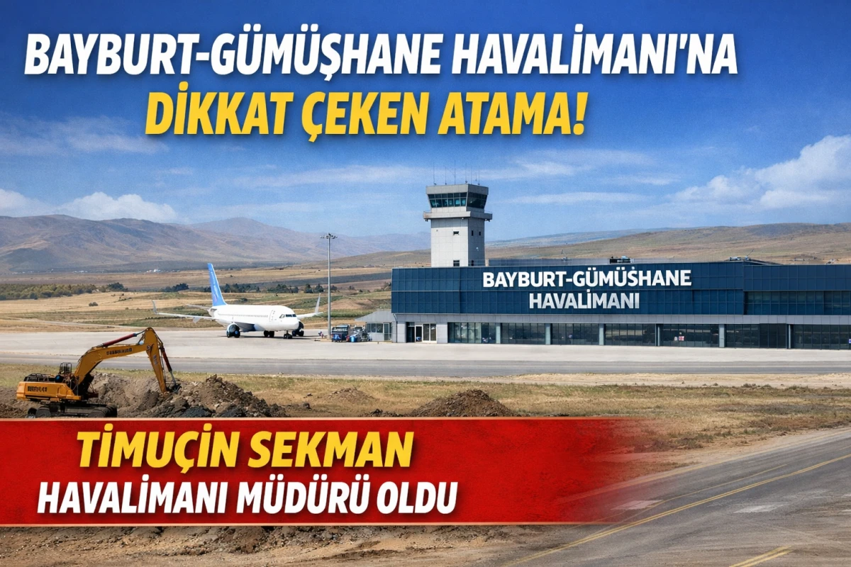 Bayburt-G&uuml;m&uuml;şhane Havalimanı&rsquo;na Dikkat &Ccedil;eken Atama