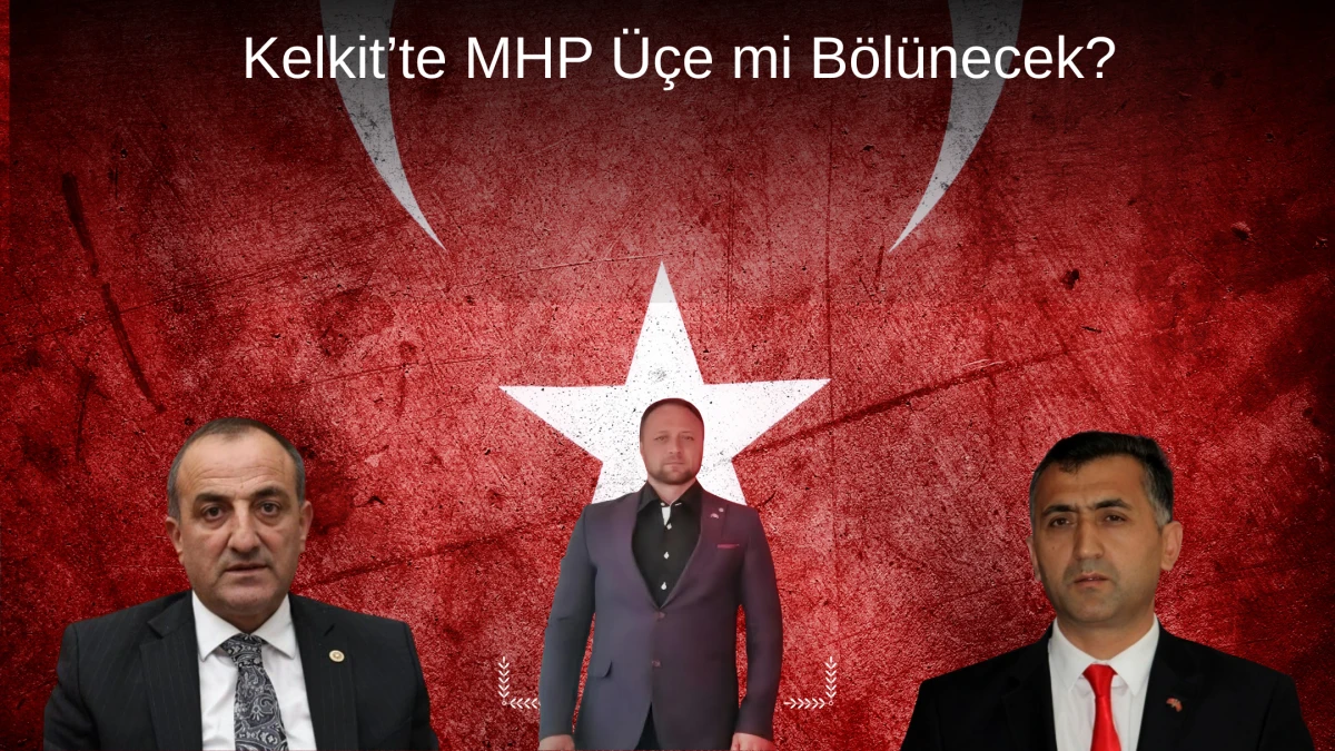 Kelkit'te MHP Üçe mi Bölünecek?